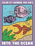 Color By Number for Kids: Into the Ocean: Sea Life Coloring Book for Children with Ocean Animals