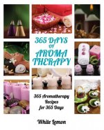 Aromatherapy: 365 Days of Aromatherapy (Aromatherapy Recipes Guide Books For Beginners and Everyone, Aromatherapy for Weight Loss, E