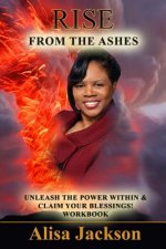 Rise from the Ashes: Unleash the Power within and Claim your Blessings