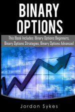 Binary Options: This Books Includes: Binary Options Beginners, Binary Options Strategies, Binary Options Advanced.