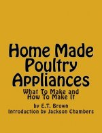 Home Made Poultry Appliances: What To Make and How To Make It