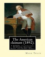 The American claimant (1892). By: Mark Twain. A NOVEL (illustrated): By: Daniel (Carter) Beard (June 21, 1850 - June 11, 1941) was an American illustr