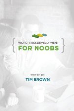 WordPress Development for Noobs: Beginner WordPress Development Course