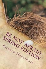 Be Not Afraid-Spring Edition: Courage for the Modern World