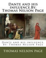 Dante and his influence.By: Thomas Nelson Page
