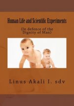 Human Life and Scientific Experiments: (In defence of the Dignity of Man)