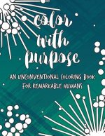 Color with Purpose: An Unconventional Coloring Book for Remarkable Humans
