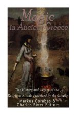 Magic in Ancient Greece: The History and Legacy of the Religious Rituals Practiced by the Greeks