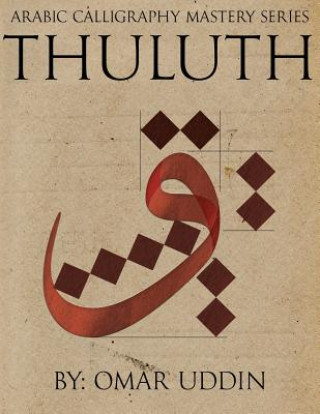 Arabic Calligraphy Mastery Series - THULUTH: A comprehensive step-by-step study of the Thuluth script