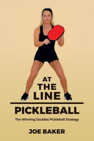 At the Line Pickleball: The Winning Doubles Pickleball Strategy