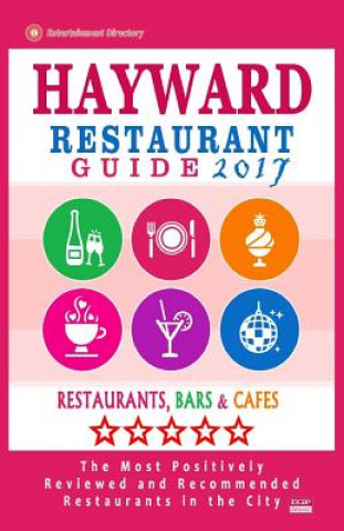 Hayward Restaurant Guide 2017: Best Rated Restaurants in Hayward, California - 500 Restaurants, Bars and Cafés recommended for Visitors, 2017