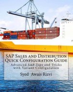 SAP Sales and Distribution Quick Configuration Guide: Advanced SAP Tips and Tricks with Variant Configuration (Color Edition Book)