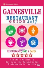 Gainesville Restaurant Guide 2017: Best Rated Restaurants in Gainesville, Florida - 400 Restaurants, Bars and Cafés recommended for Visitors, 2017