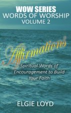 Affirmations: Words of Worship Vol.2: Faith Building Devotionals