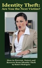 Identity Theft: Are You the Next Victim?: How to Prevent, Detect and Recover from Identity Theft