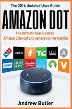 Amazon Dot: The Ultimate User Guide to Amazon Echo Dot 2nd Generation for Newbie (Amazon Echo 2016, User Manual, Web Services, by