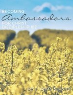 Becoming Ambassadors for Christ: A Discipleship Manual - Discipleship 102