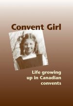 Convent Girl: Life growing up in Canadian convents