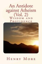An Antidote against Atheism (Vol. 2): Wisdom and Providence