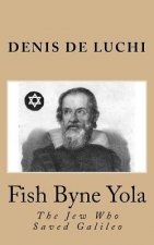 Fish Byne Yola: The Jew Who Saved Galileo