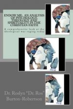 Endow Me: An Analysis of Psychology, Theology and Spirituality in the Christian Faith: 