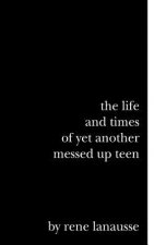 The Life and Times of Yet Another Messed Up Teen