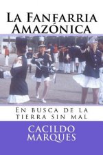 La Fanfarria Amazonica: En busca de la tierra sin mal