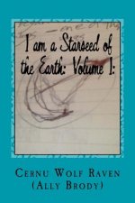 I am a Starseed of the Earth: Volume I: : My Energy-Based Universal Knowledge: Teaching How to Work with Energy and the Different Types of Beings