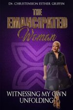 The Emancipated Woman: Witnessing My Own Unfolding
