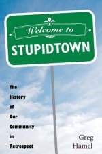 Welcome to Stupidtown: The History of Our Community in Retrospect