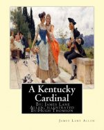 A Kentucky Cardinal. By: James Lane Allen, illustrated By: Hugh Thomson (1 June 1860 - 7 May 1920) was an Irish Illustrator born at Coleraine n