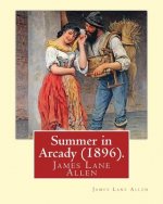 Summer in Arcady (1896). By: James Lane Allen