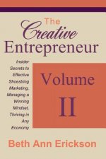The Creative Entrepreneur 2: Insider Secrets to Effective Shoestring Marketing, Managing a Winning Mindset, and Thriving in Any Economy