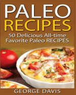 Paleo Recipes: 50 Top rated recipes for your Soul: A simple a way to make delicious Paleo Meals