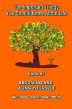 Ten Important Things You Should Know About Life: Becoming and Being Yourself - Book #7