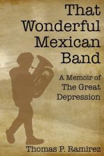 That Wonderful Mexican Band: A Memoir of The Great Depression