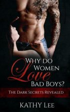 Why do Women love Bad Boys?: The Dark Secrets Revealed