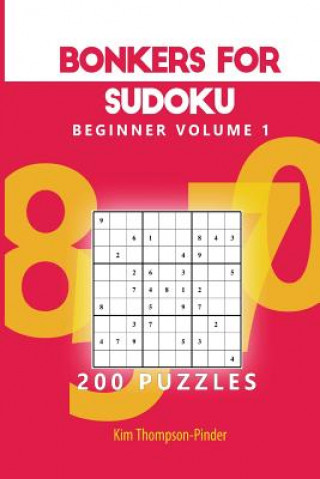 Bonkers For Sudoku Beginner Volume 1: 200 Puzzles