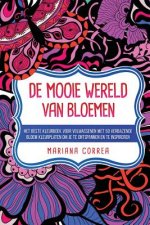 DE MOOIE WERELD VaN BLOEMEN: HET BESTE KLEURBOEK VOOR VOLWASSENEN MeT 50 VERBAZENDE BLOEM KLEURPLATEN OM JE TE ONTSPANNEN EN TE INSPIREREN