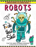 Swear Word Coloring Books Robot Vol.1: CACTUS and FLOWER Desings