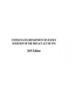 OVERVIEW OF THE PRIVACY ACT OF 1974 2015 Edition