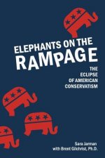Elephants on the Rampage: The Eclipse of American Conservatism