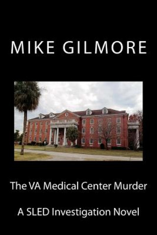 The VA Medical Center Murder: A SLED Investigation Novel