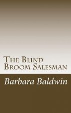 The Blind Broom Salesman: Seven Life Principles for Abundance - Based on a True Story