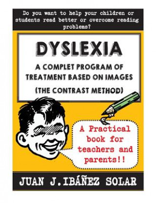 Dyslexia A complete treatment program based on images: (The contrast method)