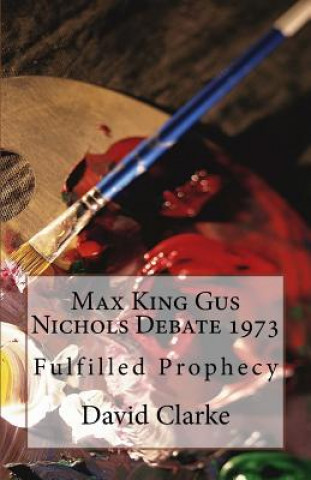 Max King Gus Nichols Debate 1973: Fulfilled Prophecy