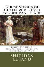 Ghost Stories of Chapelizod . (1851) by: Sheridan Le Fanu