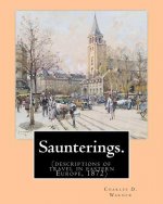 Saunterings. By: Charles D.(Dudley) Warner: (descriptions of travel in eastern Europe, 1872)