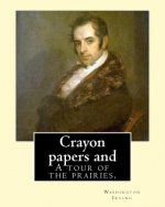 Crayon papers and A tour of the prairies. By: Washington Irving