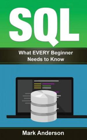Sql: What EVERY Beginner Needs to Know